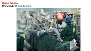 Medical Robotics
MODULE 1: Introduction
 