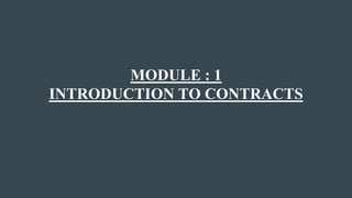 MODULE : 1
INTRODUCTION TO CONTRACTS
 
