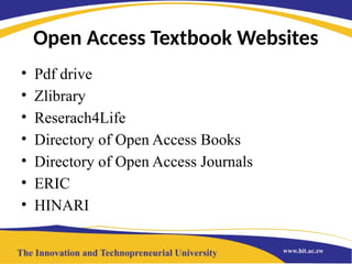 Open Access Textbook Websites
• Pdf drive
• Zlibrary
• Reserach4Life
• Directory of Open Access Books
• Directory of Open Access Journals
• ERIC
• HINARI
 