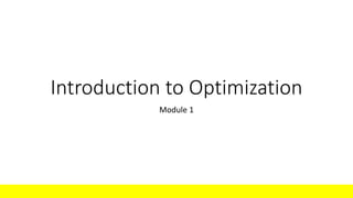 Introduction to Optimization
Module 1
 