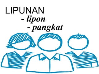 LIPUNAN
- lipon
- pangkat
 