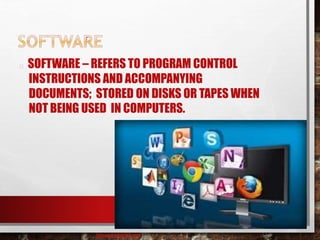 SOFTWARE – REFERS TO PROGRAM CONTROL
INSTRUCTIONS AND ACCOMPANYING
DOCUMENTS; STORED ON DISKS OR TAPES WHEN
NOT BEING USED IN COMPUTERS.
baisaguira@gmail.com
 