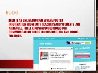 BLOG IS AN ONLINE JOURNAL WHERE POSTED
INFORMATION FROM BOTH TEACHERS AND STUDENTS ARE
ARRANGED. THREE KINDS INCLUDES BLOGS FOR
COMMUNICATION, BLOGS FOR INSTRUCTION AND BLOGS
FOR BOTH.
baisaguira@gmail.com
 