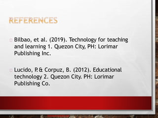 Bilbao, et al. (2019). Technology for teaching
and learning 1. Quezon City, PH: Lorimar
Publishing Inc.
Lucido, P
.& Corpuz, B. (2012). Educational
technology 2. Quezon City. PH: Lorimar
Publishing Co.
baisaguira@gmail.com
 
