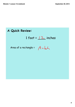 Module 1 Lesson 12.notebook 
4 
September 29, 2014 
A Quick Review: 
1 foot = ____ inches 
Area of a rectangle = 
 