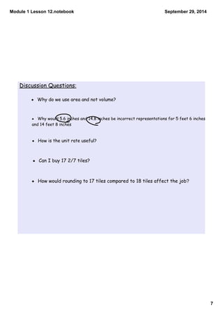 Module 1 Lesson 12.notebook 
7 
September 29, 2014 
Discussion Questions: 
· Why do we use area and not volume? 
· Why wou...