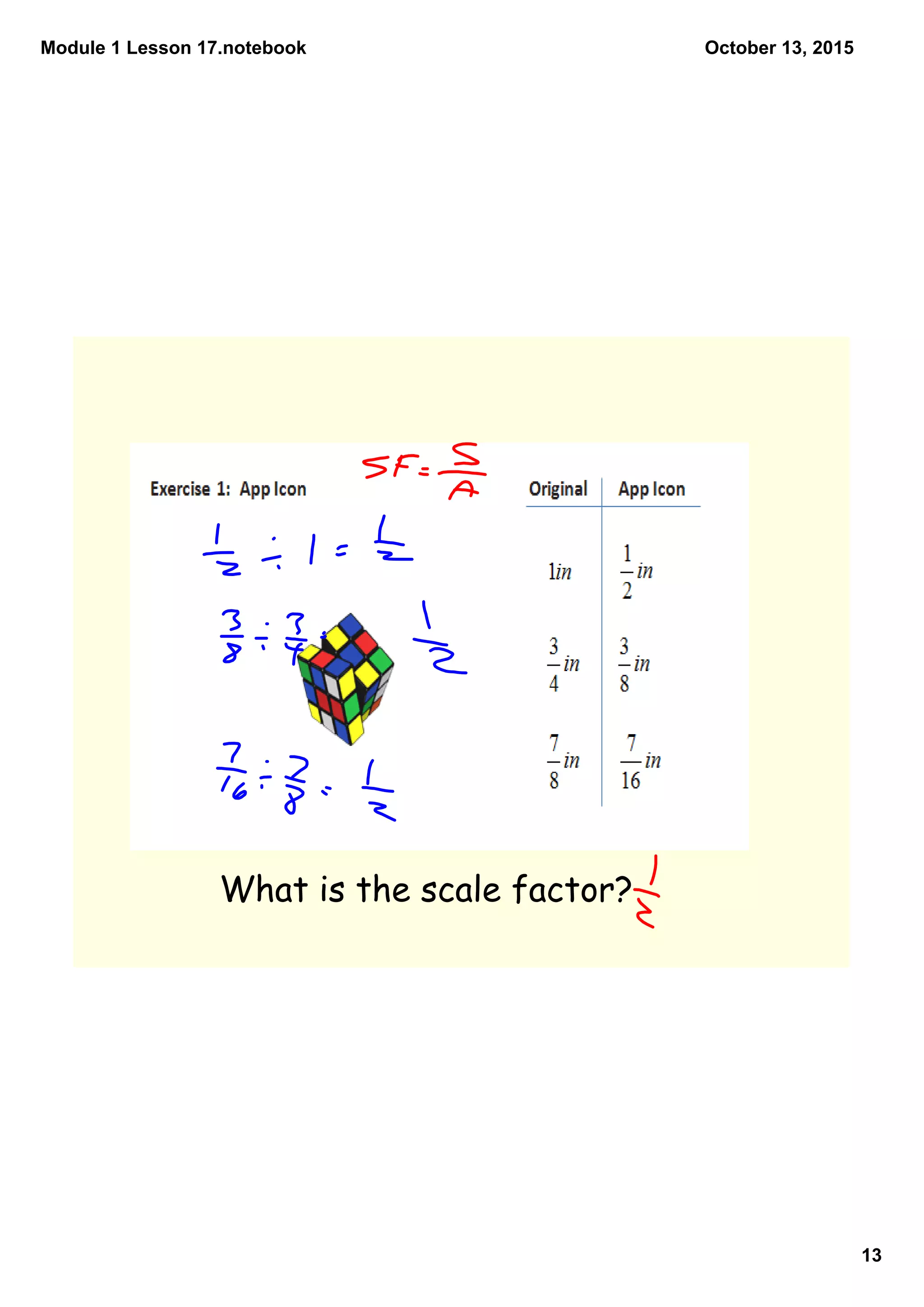 Module 1 Lesson 17.notebook
13
October 13, 2015
What is the scale factor?
 