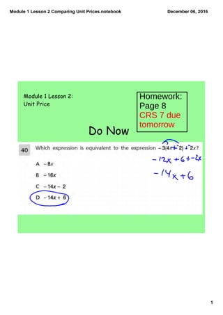Module 1 Lesson 2 Comparing Unit Prices.notebook
1
December 06, 2016
Do Now
Module 1 Lesson 2:
Unit Price
Homework:
Page 8
CRS 7 due
tomorrow
 
