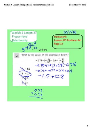 Module 1 Lesson 3 Proportional Relationships.notebook
1
December 07, 2016
Module 1 Lesson 3:
Proportional
Relationship
12/7/16
Homework:
Lesson #3 Problem Set
Page 12
Do Now
 
