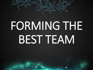 FORMING THE
BEST TEAM
 
