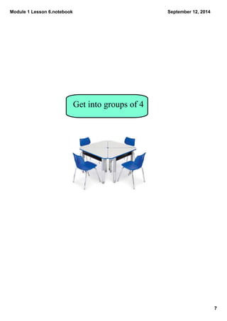 Module 1 Lesson 6.notebook 
7 
September 12, 2014 
Get into groups of 4 
 