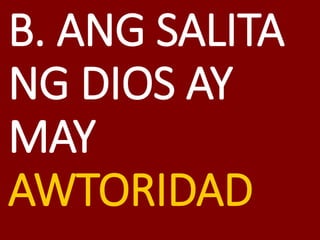 B. ANG SALITA
NG DIOS AY
MAY
AWTORIDAD
 