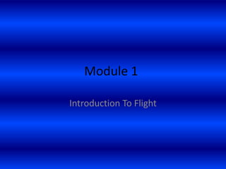 Module 1

Introduction To Flight
 