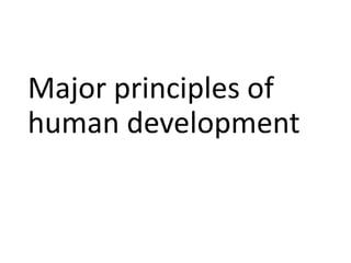 Major principles of
human development
 