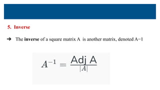 5. Inverse
➔ The inverse of a square matrix A is another matrix, denoted A−1
 