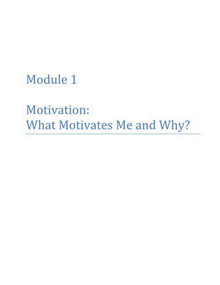 Module 1
Motivation:
What Motivates Me and Why?
 