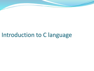 Introduction to C language
 
