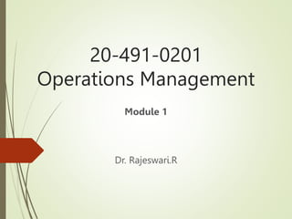 20-491-0201
Operations Management
Dr. Rajeswari.R
Module 1
 