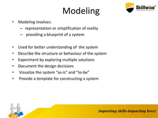 Modeling
• Modeling involves:
– representation or simplification of reality
– providing a blueprint of a system
• Used for better understanding of the system
• Describe the structure or behaviour of the system
• Experiment by exploring multiple solutions
• Document the design decisions
• Visualize the system “as-is” and ”to-be”
• Provide a template for constructing a system
 