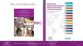 Guidelines for Integrating Gender-based Violence Interventions in Humanitarian Action
Bon, il est toujours violet...
 