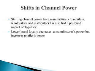  Shifting channel power from manufacturers to retailers,
wholesalers, and distributors has also had a profound
impact on ...