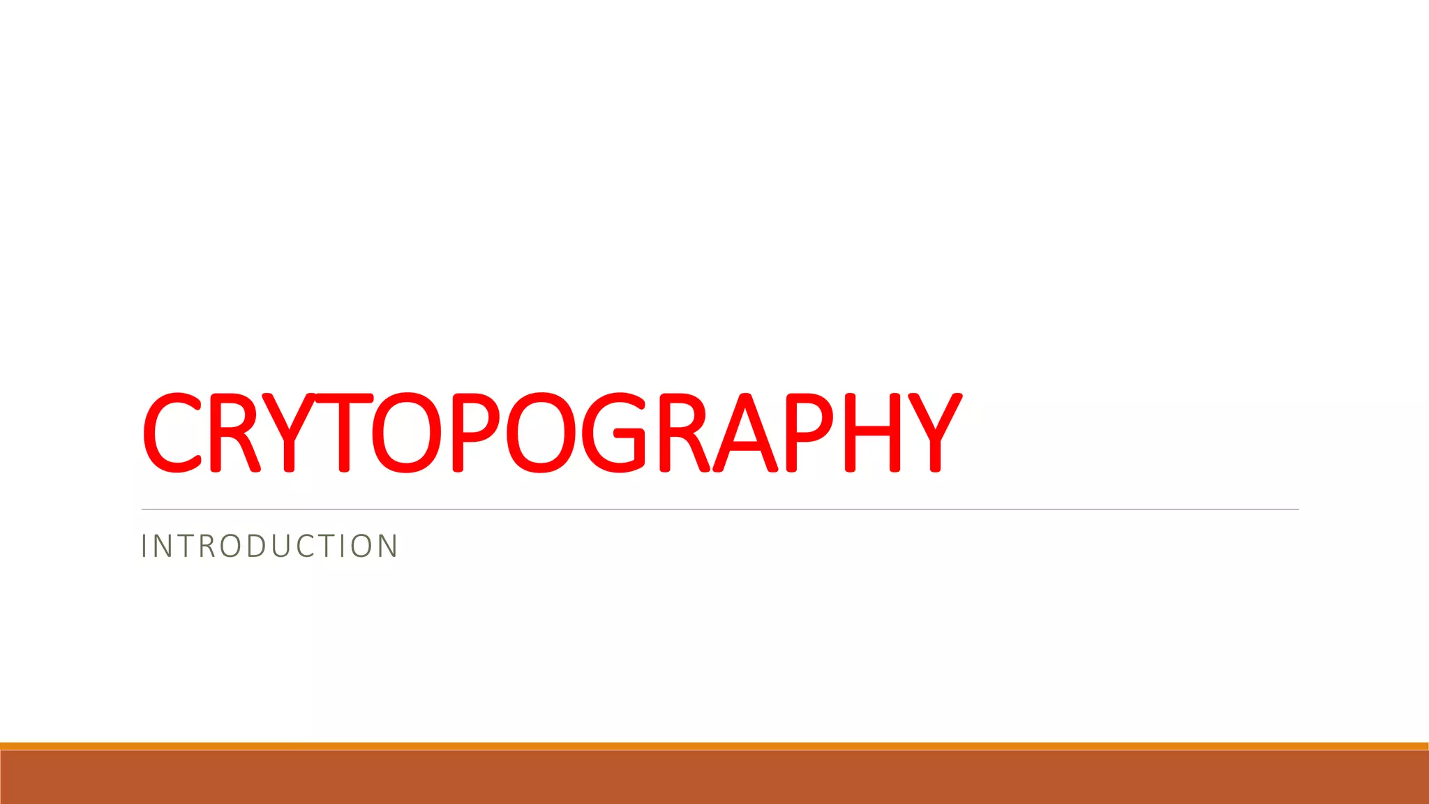 CRYTOPOGRAPHY
INTRODUCTION
 