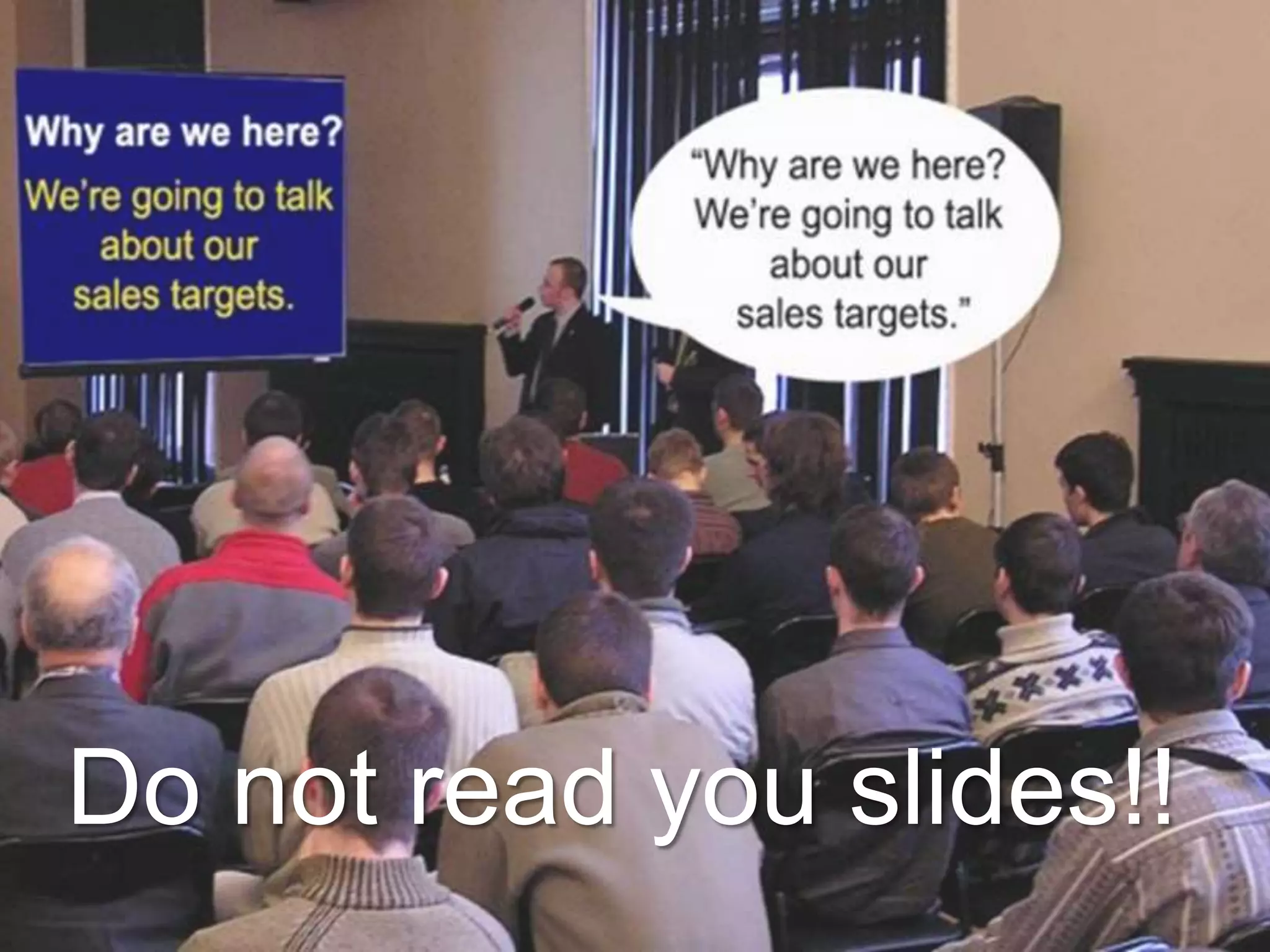 Do not read you slides!!