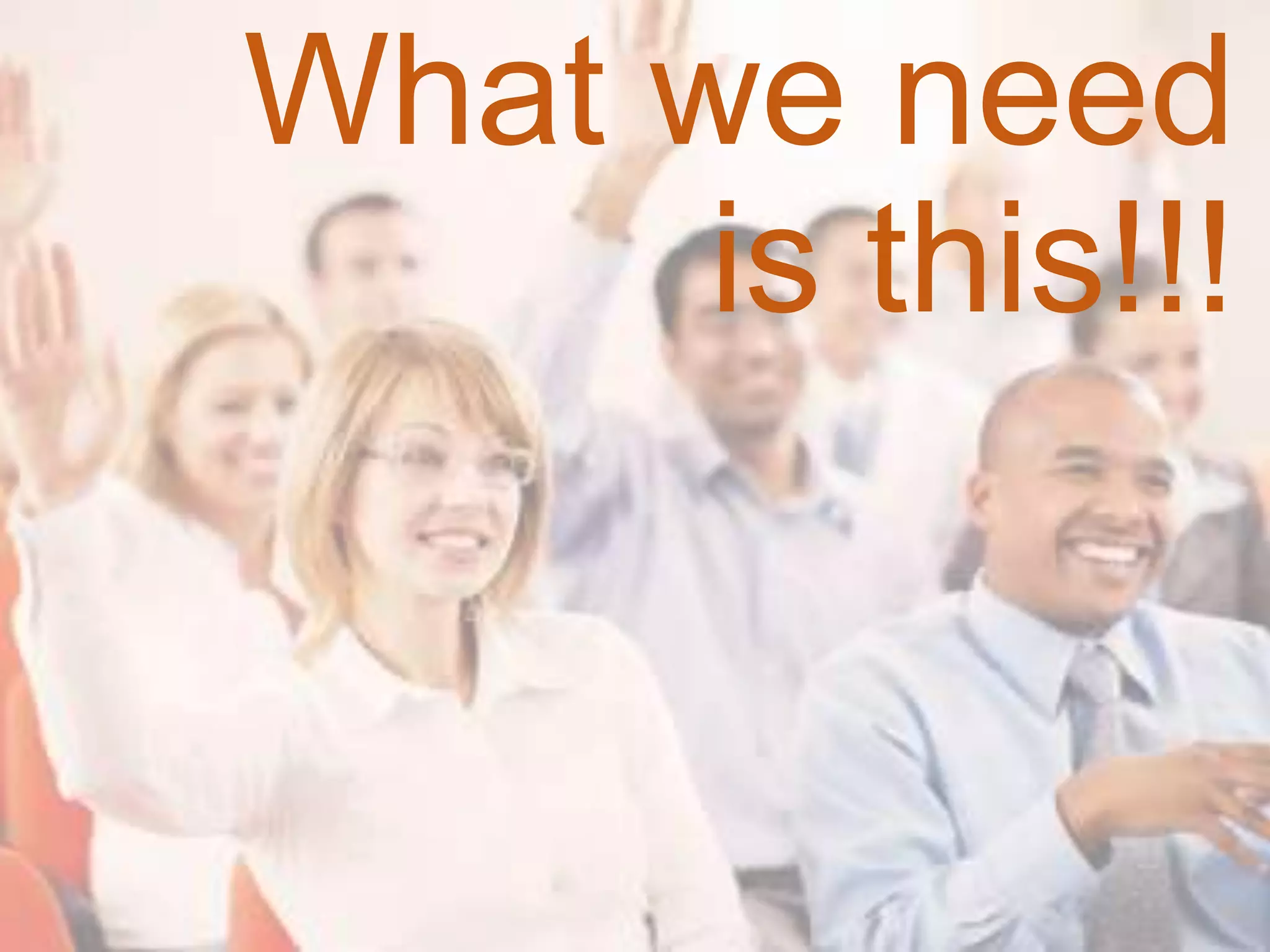 What we need
is this!!!