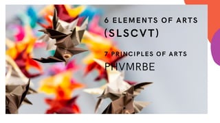 SUMMARY
PHVMRBE
6 ELEMENTS OF ARTS
(SLSCVT)
7 PRINCIPLES OF ARTS
 