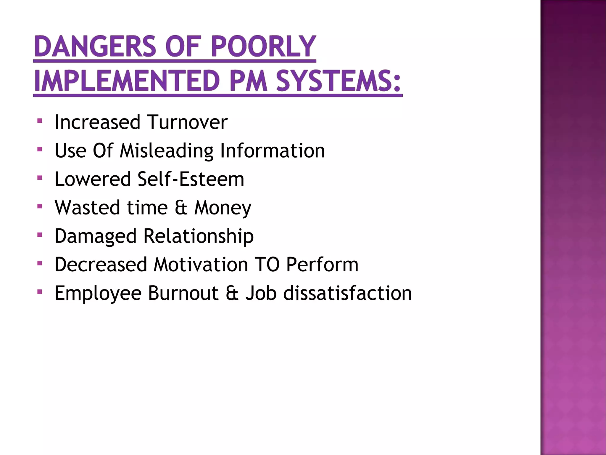    Increased Turnover
   Use Of Misleading Information
   Lowered Self-Esteem
   Wasted time & Money
   Damaged Relationship
   Decreased Motivation TO Perform
   Employee Burnout & Job dissatisfaction
 