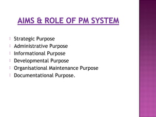    Strategic Purpose
   Administrative Purpose
   Informational Purpose
   Developmental Purpose
   Organisational Maintenance Purpose
   Documentational Purpose.
 