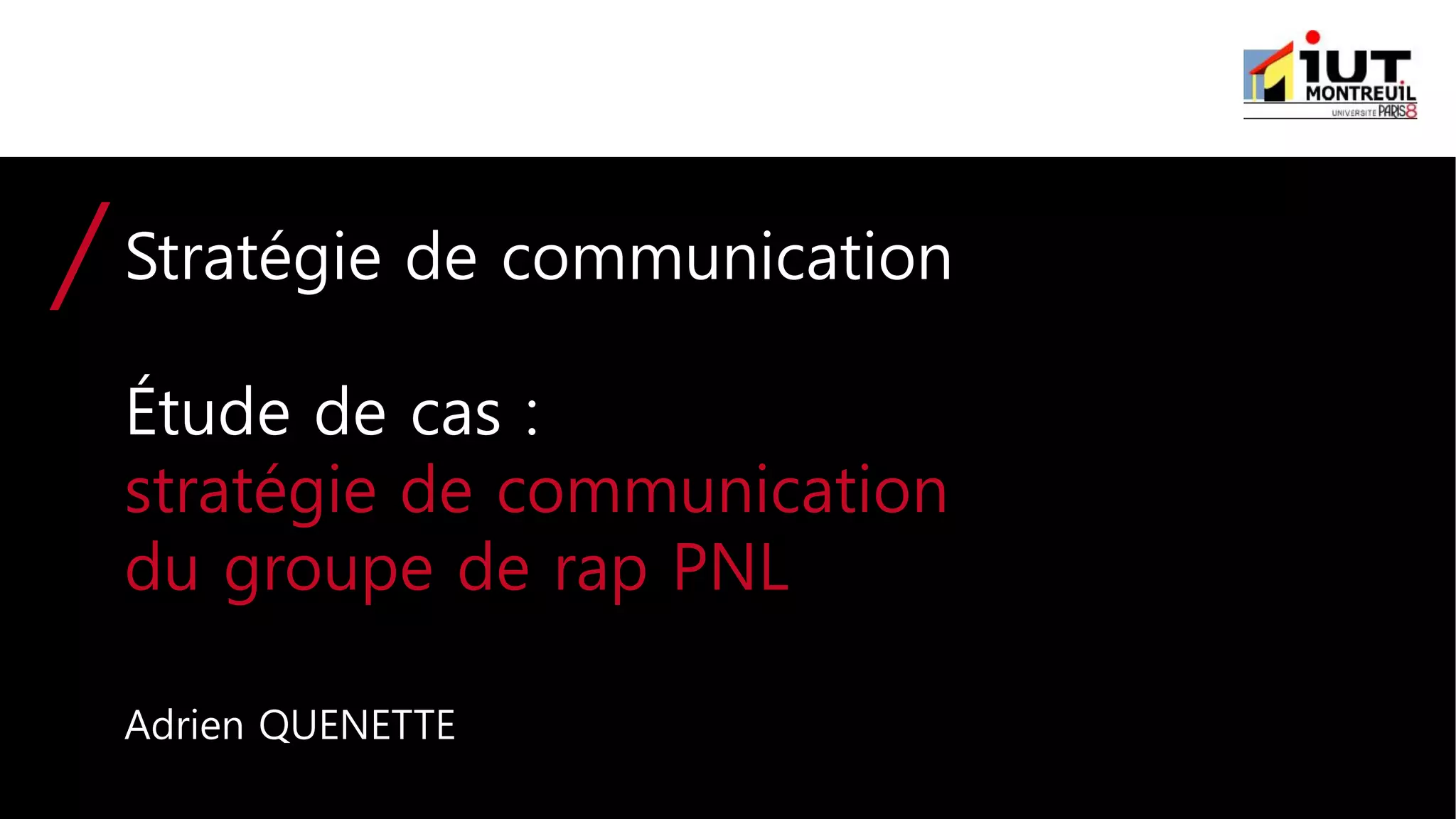Cours information communication, étude de cas : Stratégie de communication et marketing du groupe de rap PNL
