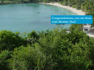 Congratulations, you are done with Module One! 