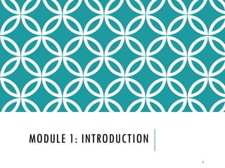 MODULE 1: INTRODUCTION
2

 