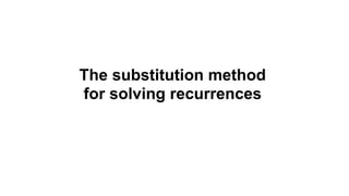 The substitution method
for solving recurrences
 