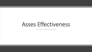 Asses Effectiveness
 