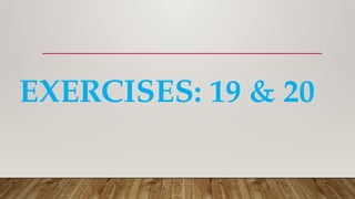 EXERCISES: 19 & 20
 