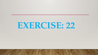 EXERCISE: 22
 