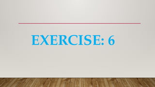 EXERCISE: 6
 