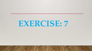 EXERCISE: 7
 