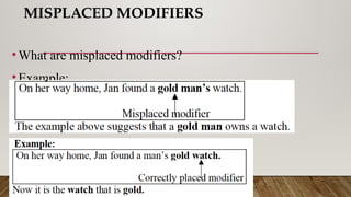 MISPLACED MODIFIERS
•What are misplaced modifiers?
•Example:
 