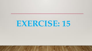 EXERCISE: 15
 