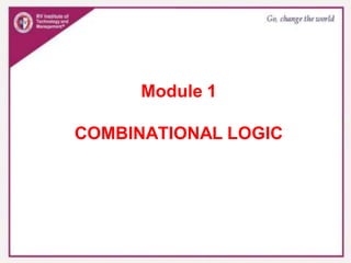 Module 1
COMBINATIONAL LOGIC
 
