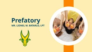 Prefatory
MR. LIONEL M. BATARLO, LPT
 