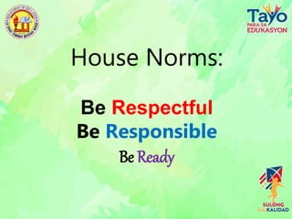 House Norms:
Be Respectful
Be Responsible
Be Ready
 