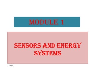 Subject
Module 1
SenSorS and energy
SySteMS
 