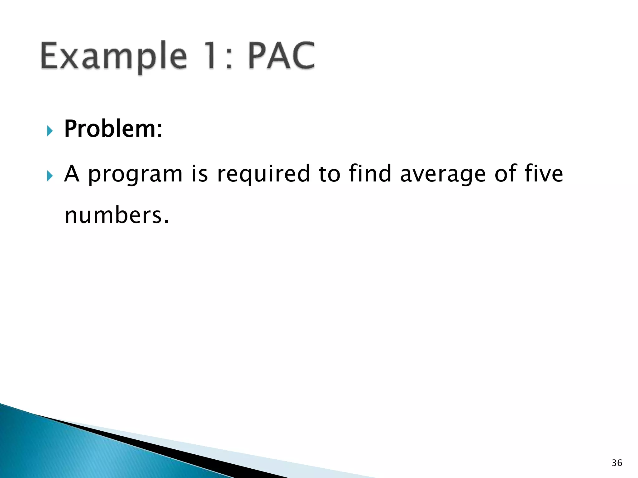  Problem:
 A program is required to find average of five
numbers.
36
 