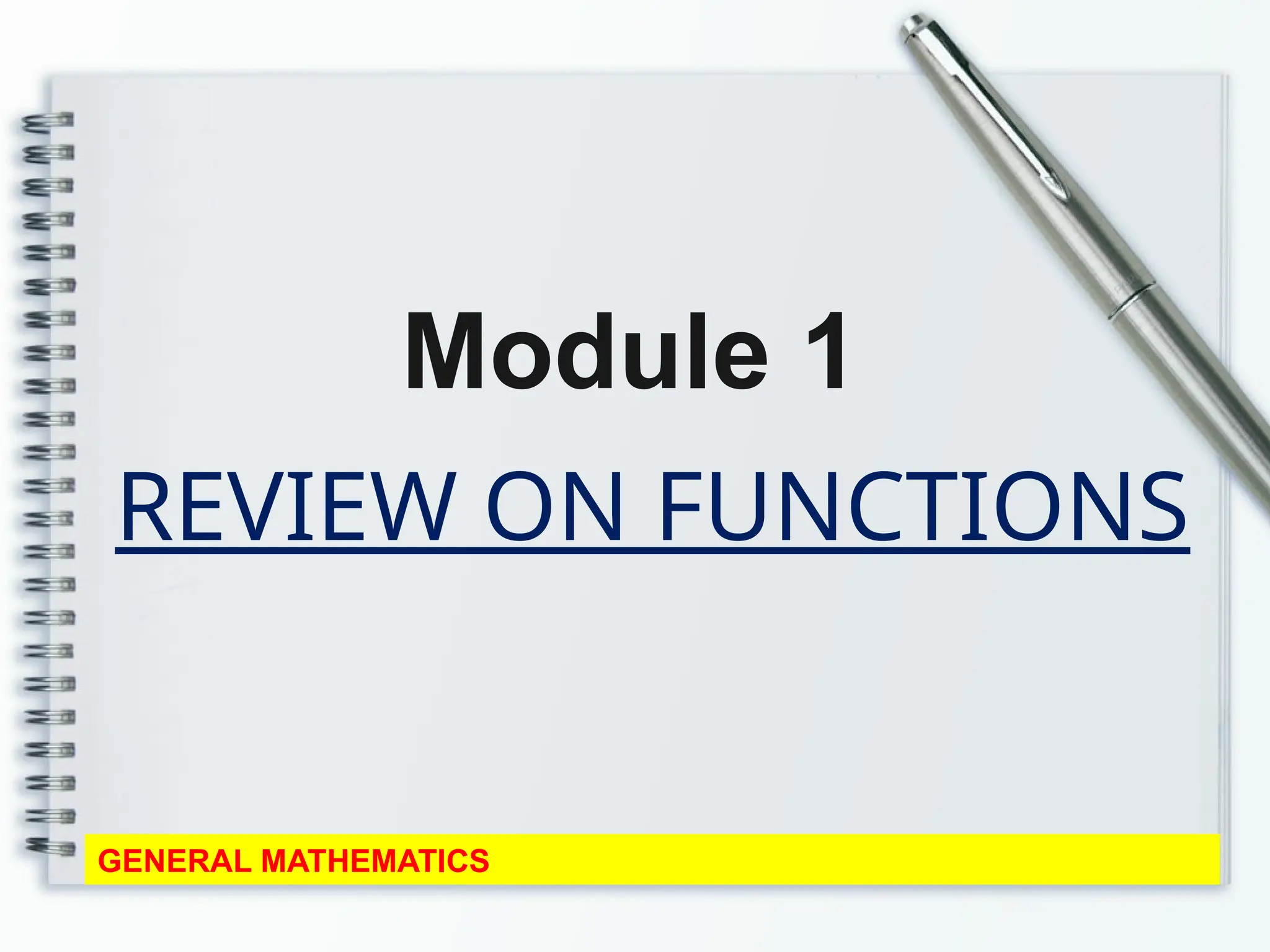 REVIEW ON FUNCTIONS
Module 1
GENERAL MATHEMATICS
 