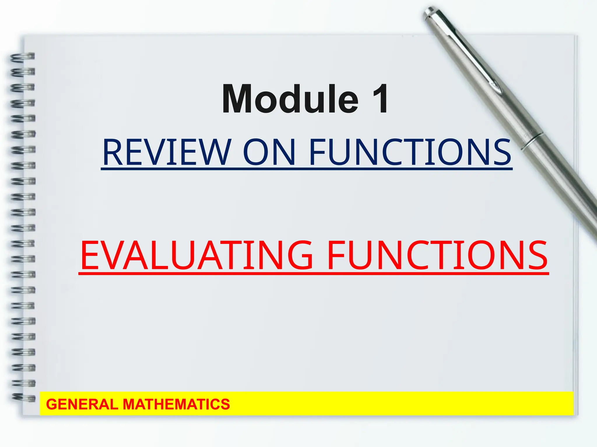 REVIEW ON FUNCTIONS
Module 1
GENERAL MATHEMATICS
EVALUATING FUNCTIONS
 