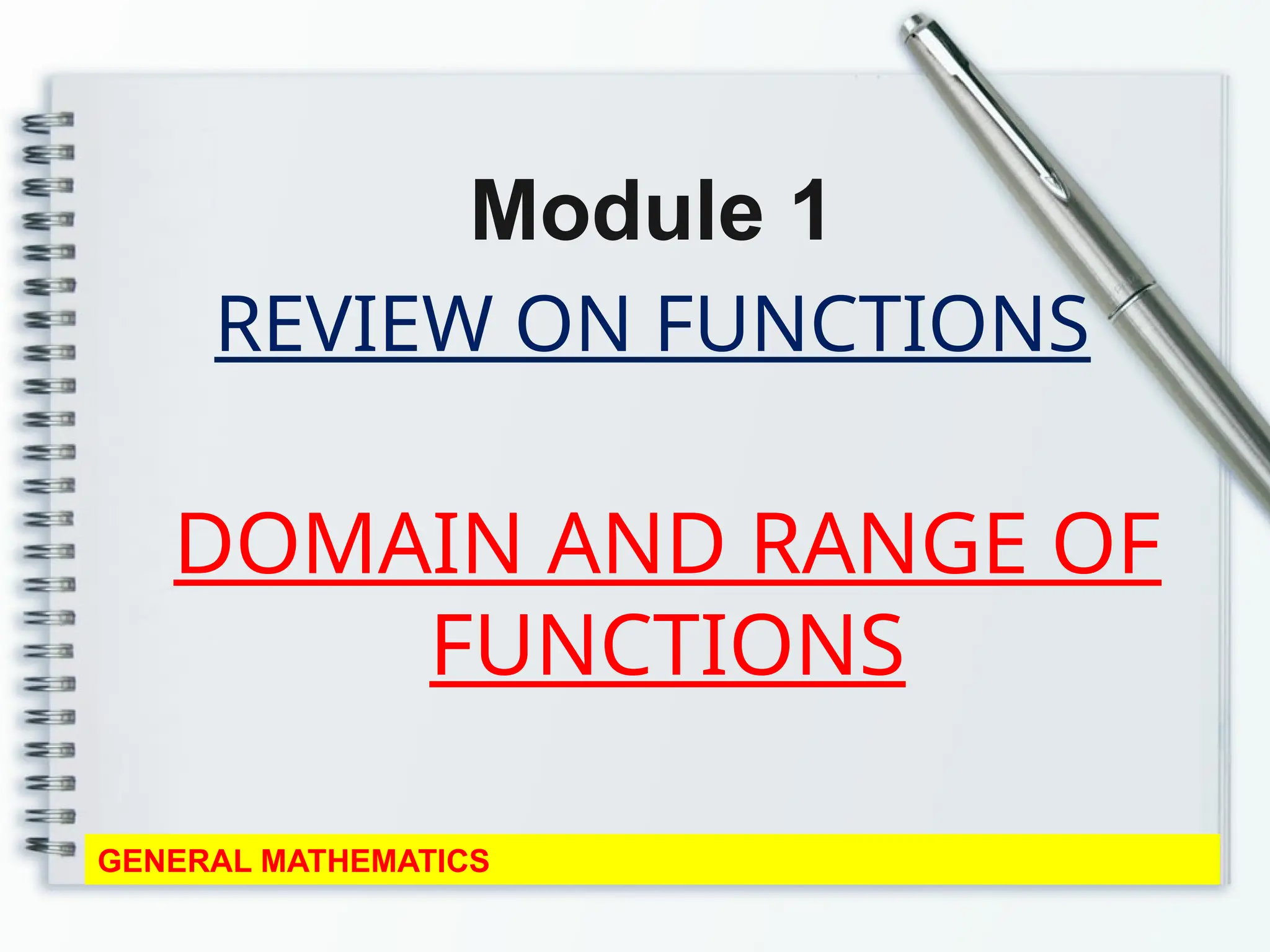 REVIEW ON FUNCTIONS
Module 1
GENERAL MATHEMATICS
DOMAIN AND RANGE OF
FUNCTIONS
 